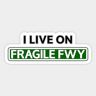 I live on Fragile Fwy Sticker